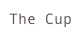 The Cup