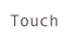 Touch